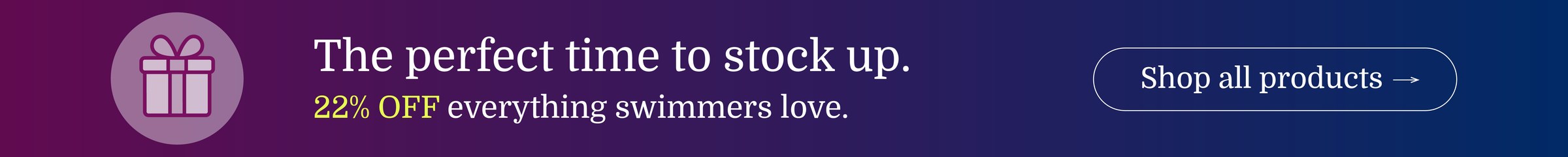 The perfect time to stock up - 22% off everything swimmers love